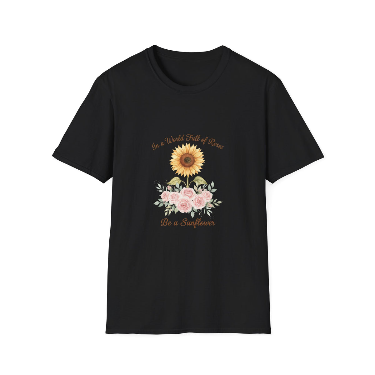 Floral Inspirational Women T-Shirt — 'In a World Full of Roses Be a Sunflower'